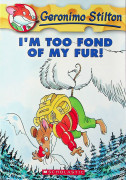 Geronimo Stilton #04 / I'm too Fond of My Fur!
